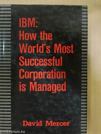 IBM: How the World's Most Successful Corporation is Managed