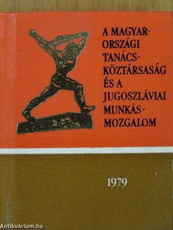 A Magyarországi Tanácsköztársaság és a jugoszláviai munkásmozgalom (minikönyv)