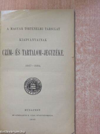 A Magyar Történelmi Társulat kiadványainak czím- és tartalom-jegyzéke