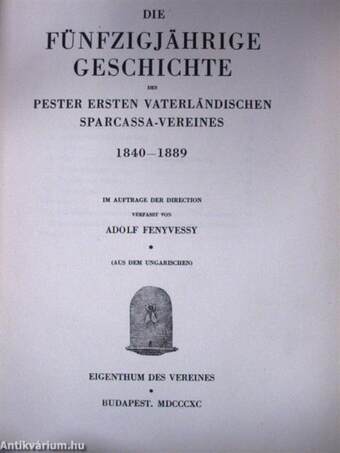 Die fünfzigjährige Geschichte des pester ersten vaterländischen Sparcassa-Vereines 1840-1889/Hundert jahre pester erster vaterländischer Sparcassa-Verein 1890-1939 I-II.