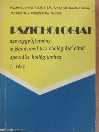 Pszichologiai szöveggyűjtemény a "Bánásmód pszichológiája" című speciális kollégiumhoz I-II.