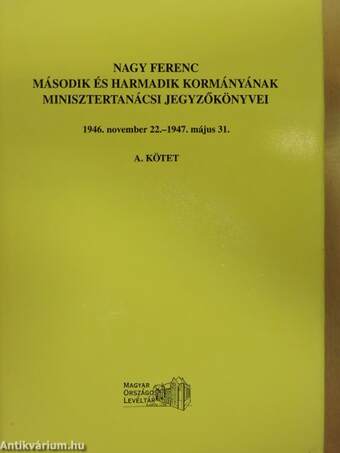 Nagy Ferenc második és harmadik kormányának minisztertanácsi jegyzőkönyvei I-II.