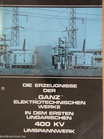 Die Erzeugnisse der "Ganz" Elektrotechnischen Werke in dem ersten Ungarischen 400 KV Umspannwerk