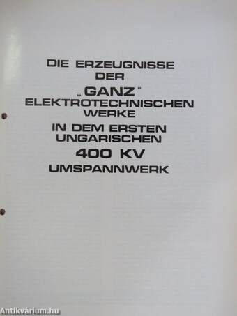 Die Erzeugnisse der "Ganz" Elektrotechnischen Werke in dem ersten Ungarischen 400 KV Umspannwerk