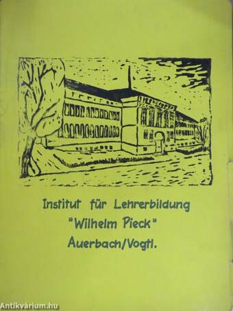 Institut für Lehrerbildung "Wilhelm Pieck" Auerbach/Vogtl.