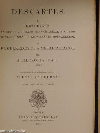 Értekezés az értelem helyes használatának s a tudományos igazságok kutatásának módszeréről/Elmélkedések a metafizikáról/A filozófia elvei