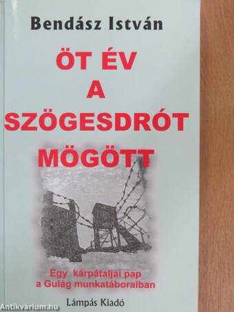 Öt év a szögesdrót mögött