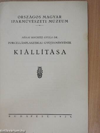 Néhai Bischitz Gyula dr. porcellánplasztikai gyüjteményének kiállítása