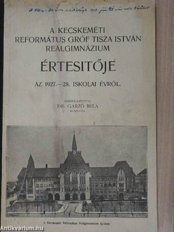 A kecskeméti Református Gróf Tisza István reálgimnázium értesítője az 1927.-28. iskolai évről