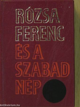 Rózsa Ferenc és a Szabad Nép (minikönyv) (számozott)/Rózsa Ferenc és a Szabad Nép (minikönyv) (számozott)/Rózsa Ferenc és a Szabad Nép (minikönyv) (számozott)/Rózsa Ferenc és a Szabad Nép (minikönyv) (számozott)