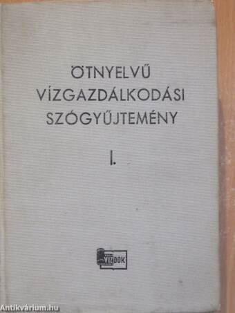 Ötnyelvű vízgazdálkodási szógyűjtemény I-II.