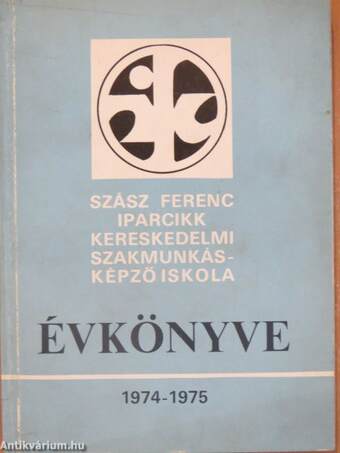 Szász Ferenc Iparcikk Kereskedelmi Szakmunkásképző Iskola évkönyve 1974-1975