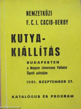 Nemzetközi F. C. I. CACIB-DERBY Kutyakiállítás Katalógusa és Programja 1981. szeptember 27.