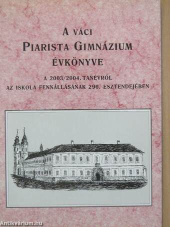 A váci Piarista Gimnázium Évkönyve a 2003/2004. tanévről