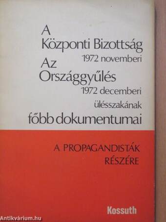 A Központi Bizottság 1972 novemberi, az Országgyűlés 1972 decemberi ülésszakának főbb dokumentumai