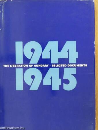 The Liberation of Hungary - Selected Documents