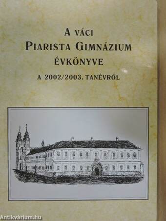 A váci Piarista Gimnázium Évkönyve a 2002/2003. tanévről
