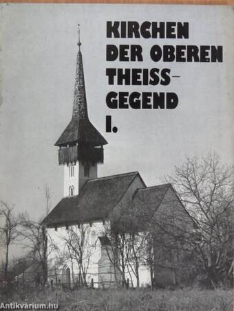 Kirchen der Oberen Theiss-Gegend I.