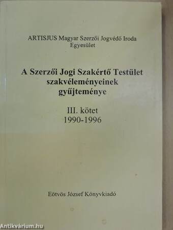 A Szerzői Jogi Szakértő Testület szakvéleményeinek gyűjteménye III.