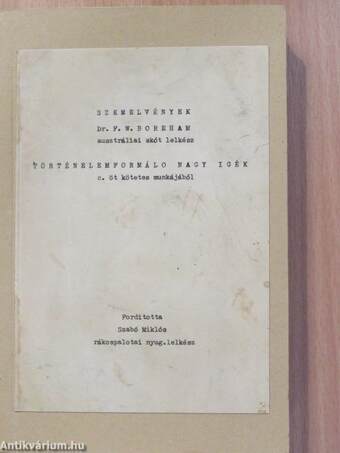 Szemelvények Dr. F. W. Boreham ausztráliai skót lelkész történelemformáló nagy igék c. öt kötetes munkájából