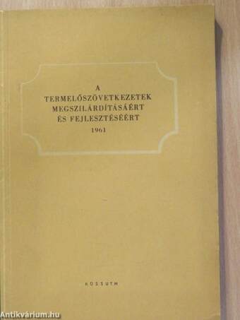 A termelőszövetkezetek megszilárdításáért és fejlesztéséért 1961