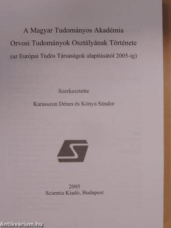 A Magyar Tudományos Akadémia Orvosi Tudományok Osztályának Története az Európai Tudós Társaságok alapításától 2005-ig