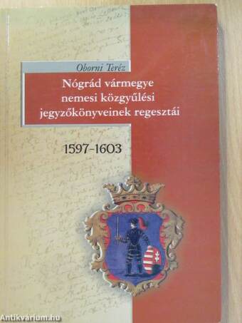 Nógrád vármegye nemesi közgyűlési jegyzőkönyveinek regesztái 1597-1603