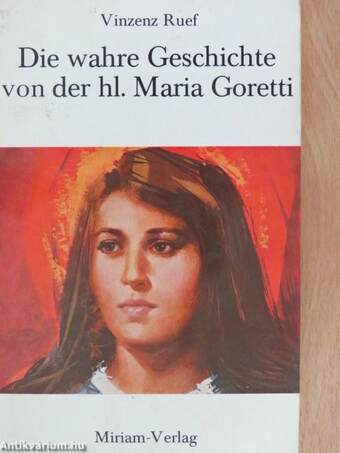 Die wahre Geschichte von der hl. Maria Goretti