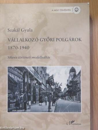 Vállalkozó győri polgárok 1870-1940