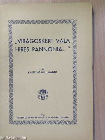 "Virágoskert vala hires Pannonia..."