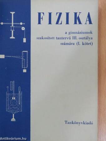 Fizika a gimnáziumok szakosított tantervű III. osztálya számára I.