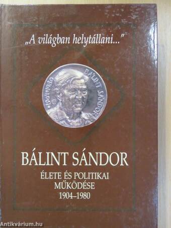 Bálint Sándor élete és politikai működése 1904-1980 (dedikált példány)