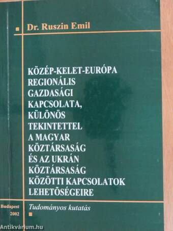 Közép-Kelet-Európa regionális gazdasági kapcsolata, különös tekintettel a Magyar Köztársaság és az Ukrán Köztársaság közötti kapcsolatok lehetőségeire