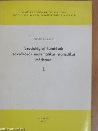 Szociológiai kutatások sokváltozós matematikai statisztikai módszerei I.