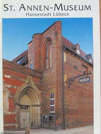 Kleiner Führer durch das St. Annen-Museum der Hansestadt Lübeck