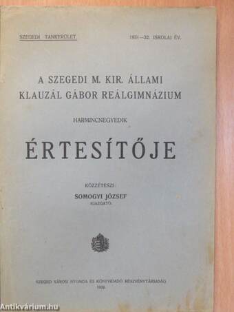 A Szegedi M. Kir. Állami Klauzál Gábor Reálgimnázium harmincnegyedik értesítője