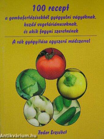 100 recept a gombafertőzésekből gyógyulni vágyóknak, kezdő vegetáriánusoknak, és akik fogyni szeretnének