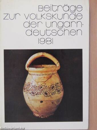 Beiträge zur Volkskunde der Ungarndeutschen 1981