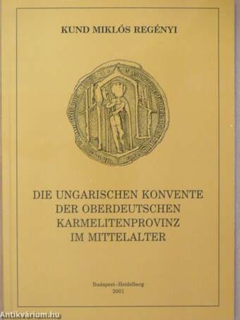 Die Ungarischen Konvente der Oberdeutschen Karmelitenprovinz im Mittelalter