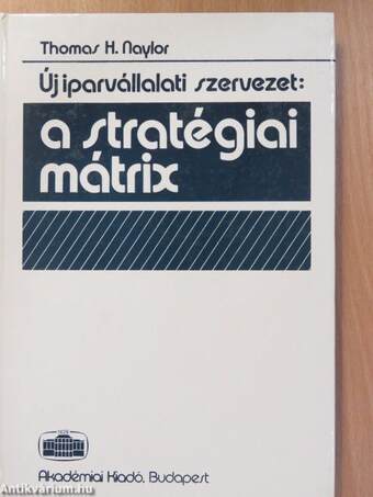 Új iparvállalati szervezet: a stratégiai mátrix (dedikált példány)