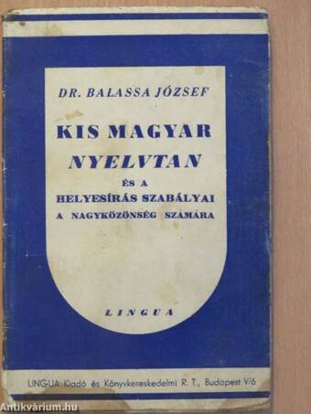 Kis magyar nyelvtan és a helyesírás szabályai a nagyközönség számára