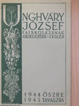 Unghváry József faiskolájának árjegyzéke, Cegléd 1944-1945