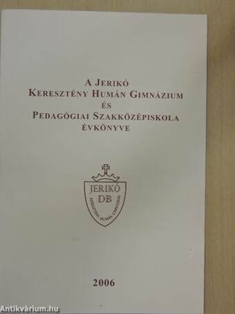 A Jerikó Keresztény Humán Gimnázium és Pedagógiai Szakközépiskola évkönyve 2006