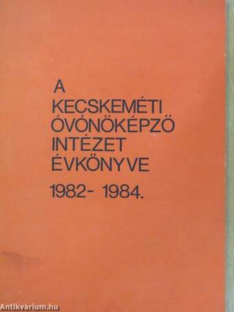 A Kecskeméti Óvónőképző Intézet évkönyve 1982-1984.