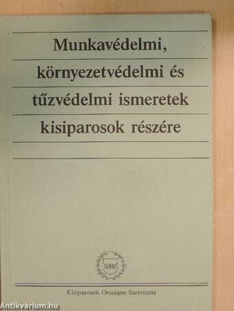 Munkavédelmi, környezetvédelmi és tűzvédelmi ismeretek kisiparosok részére