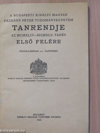 A Budapesti Királyi Magyar Pázmány Péter Tudományegyetem tanrendje az MCMXLIV-MCMXLV. tanév első felére