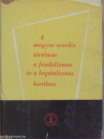 A magyar nevelés története a feudalizmus és a kapitalizmus korában