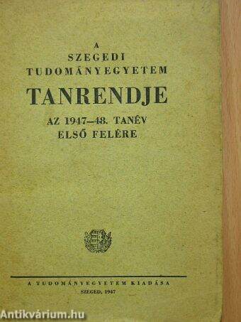 A Szegedi Tudományegyetem Tanrendje az 1947-48. tanév első felére