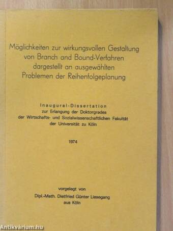 Möglichkeiten zur wirkungsvollen Gestaltung von Branch and Bound-Verfahren dargestellt an ausgewählten Problemen der Reihenfolgeplanung (dedikált példány)