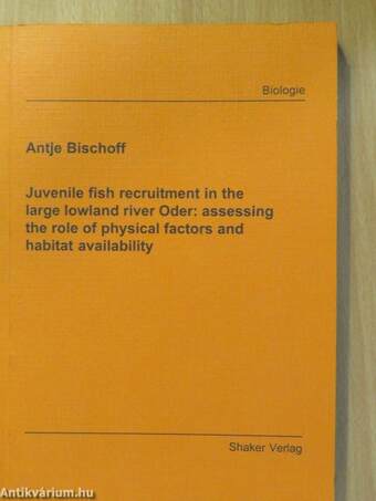 Juvenile fish recruitment in the large lowland river Oder: assessing the role of physical factors and habitat availability (dedikált példány)